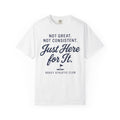 Just Here For It T-Shirt